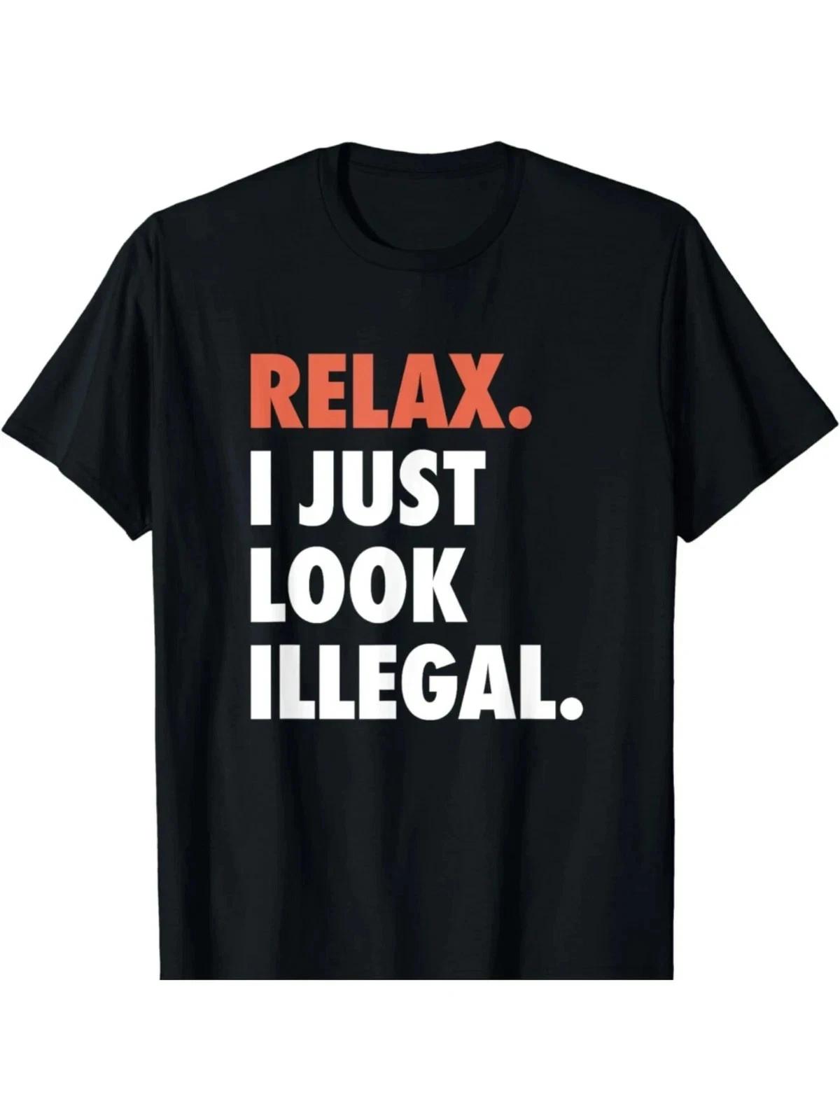NEW LIMITED Relax I Just Look Illegal Politically Incorrect T-Shirt MADE IN USA 2XL