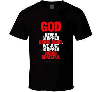 Gott ist nie aufgehört, gut zu sein Wir haben nur aufgehört, dankbar zu sein T-Shirt