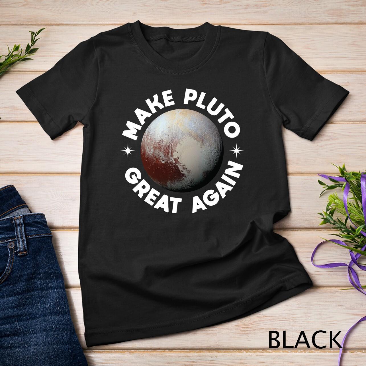 Make Pluto Great Again Funny Science Astronomy Unisex T-Shirt Mens Womens Tees Top 3XL