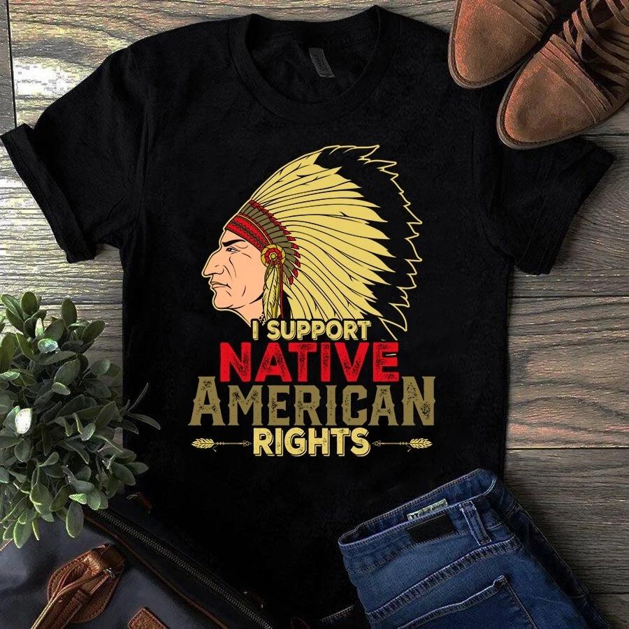 Men s and Women s T-shirts I Support Native American Rights Gift XXL
