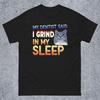 Grind In My Sleep Funny Cat Meme Tee Shirt Gift Funny Sayings Tshirt Unhinged Clothes Oddly Specific Silly Cats Shirt