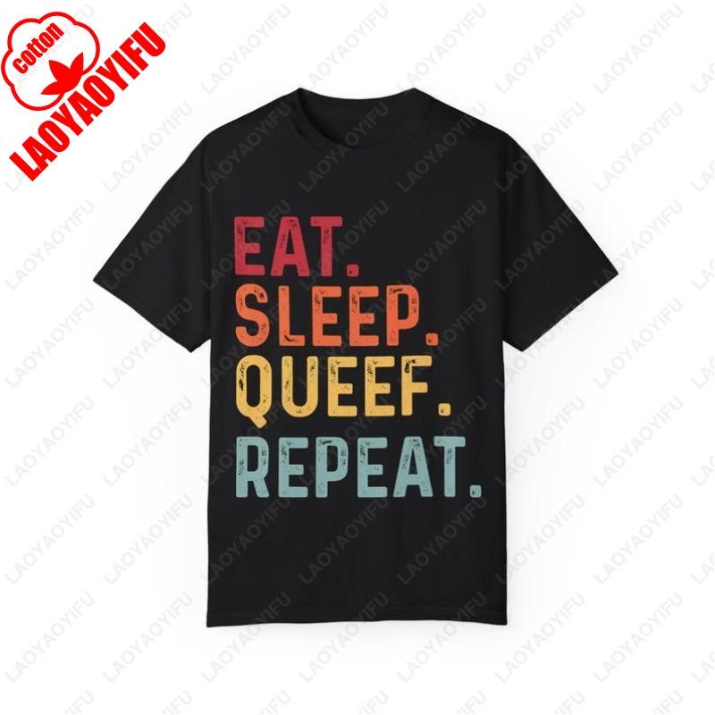 

EAT SLEEP QUEEF REPEAT Unisex GarmentDyed Tshirt High Quality Cotton Funny Print Tops Fashion Streetwear Men and Women Tees S