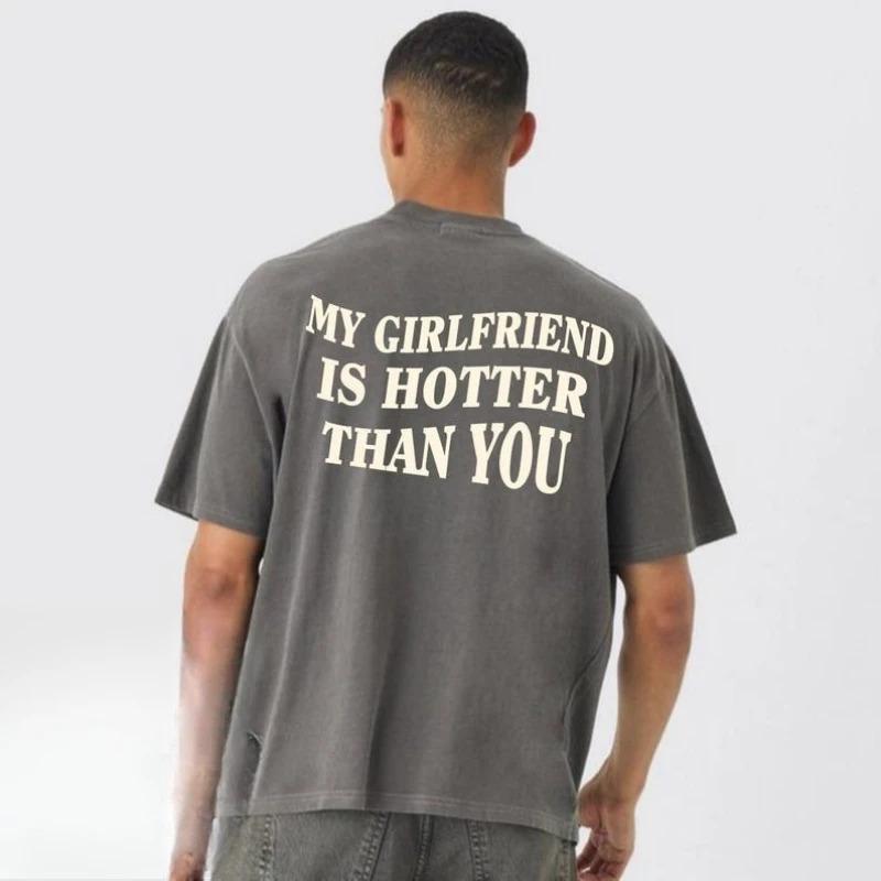 Fashion Personality T-Shirt My Girlfriend Is Hotter Than You Cotton Shirt Fu