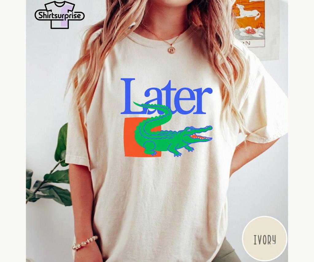 Comfort Colors® Later Alligator Shirt, Funny Gator Tee, Southern Humor Shirt, Cute Florida Graphic Tee, Funny Crocodile Beach Summer Tee