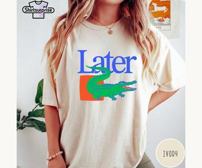 Comfort Colors® Later Alligator Shirt, Funny Gator Tee, Southern Humor Shirt, Cute Florida Graphic Tee, Funny Crocodile Beach Summer Tee
