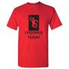 I Pooped Today - Sarcastic, Bathroom Humor, Novelty, Funny Adult T Shirt