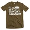 Men's I'll Be In the Backyard T-shirt Papa Dad Grandpa Funny Tshirt