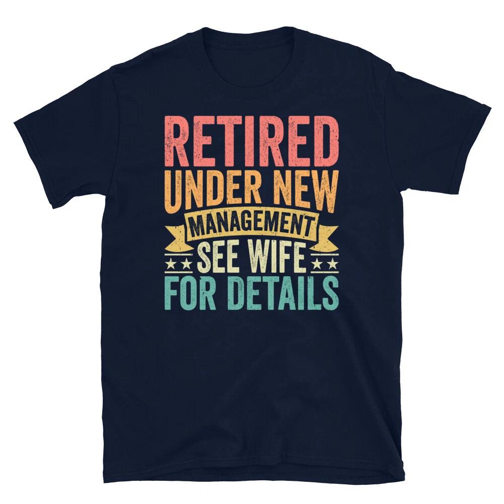 Retired Under New Management See Wife for Details Short-Sleeve Unisex T-Shirt S