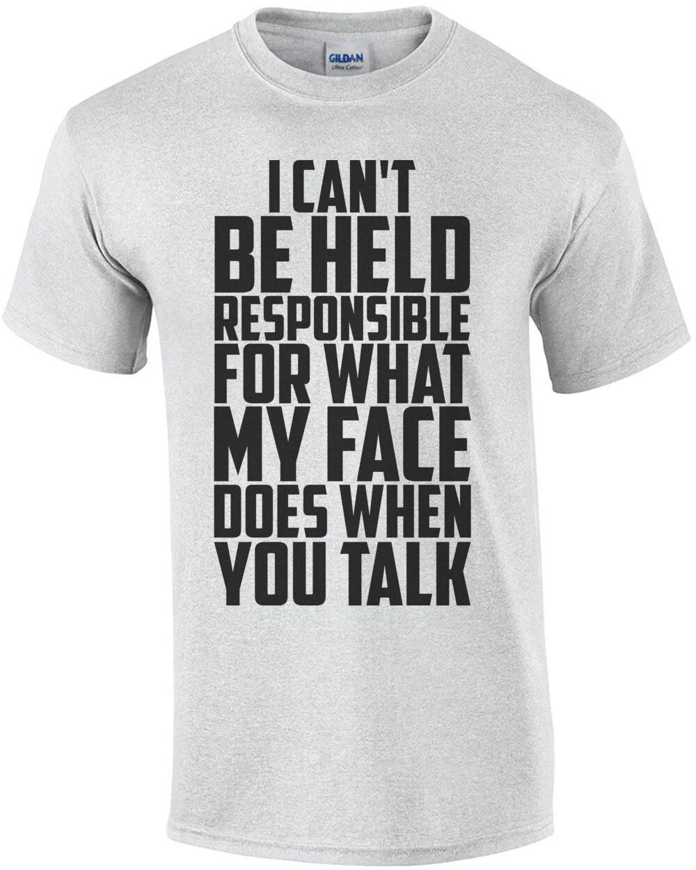 I Can t Be Held Responsible For What My Face Does When You Talk T-Shirt M
