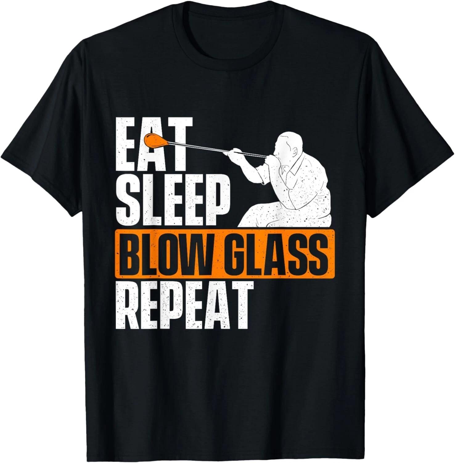 

Eat Sleep Blow Glass Repeat - Glassblower Glassblowing Lover Gift Unisex T-Shirt 4XL