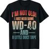 Im Not Old I Just Need Some Wd 40 A Little Duct Tape Older T Shirt Vintage Homme Streetwear Versatile Slightly Graphic
