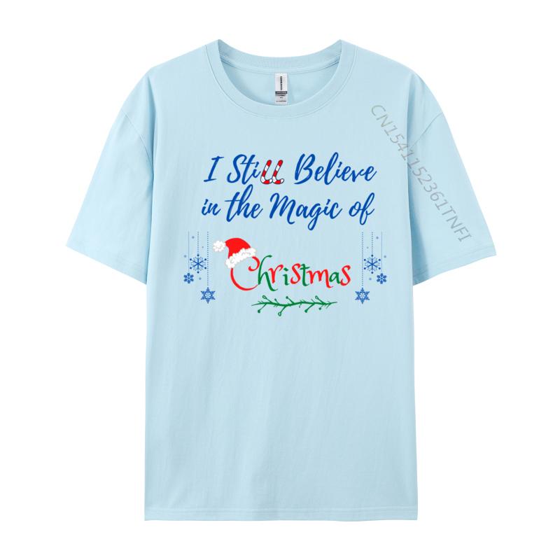 I Still Believe In The Magic Of Christmas Printed On Man Hip Hop Cool Tops Tees O Neck Cotton T-Shirt Printing Tee Shirts
