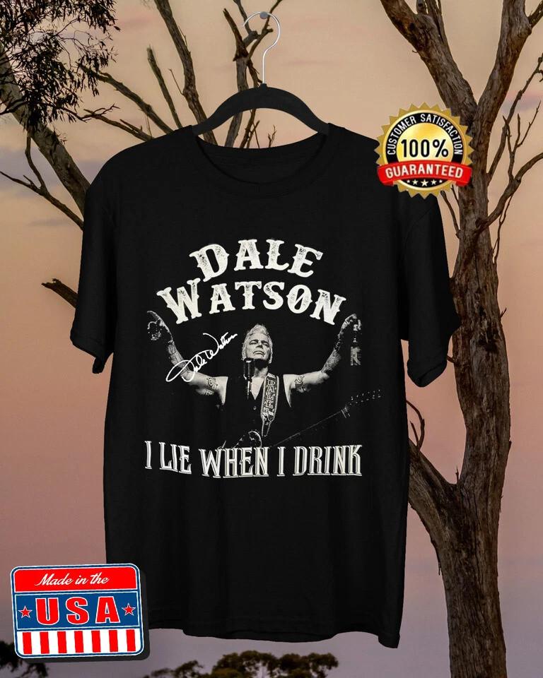 

DALE WATSON I Lie When I Drink Black cotton Full Size S-5XL Unisex T-Shirt XXL