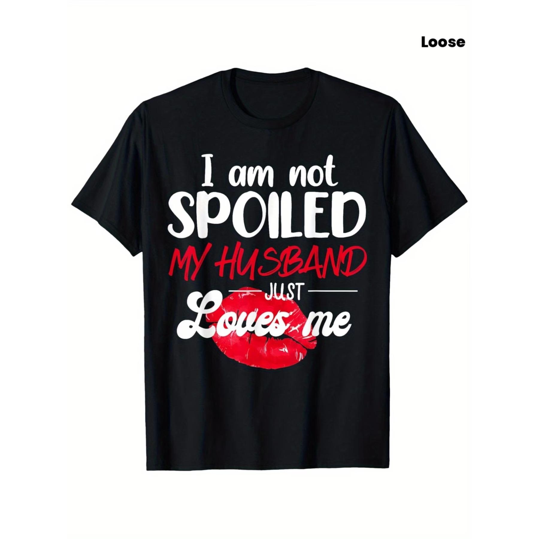

I m Not Spoil My Husband Just Loves Me Couples Valentine T-Shirt XXL