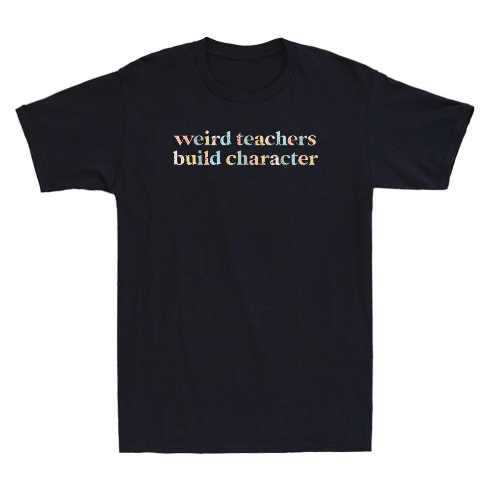 Weird Teachers Build Character Funny Teacher Saying Joke Vintage Men s T-Shirt XXXL