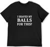 Bwef Women'S Cotton T-Shirt I Shaved My Balls for This?