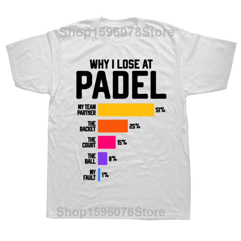 

Why I Lose At Padel Funny Paddle Tennis Players Fans WomenT Shirts Summer Streetwear Short Sleeve Birthday Gifts T-shirt Men L