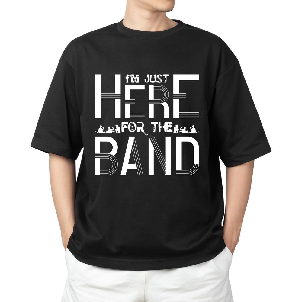 

I m Just Here for the Band T-shirt Men s Women s Tops Tees – Funny Music Lover Shirt for Concerts XL