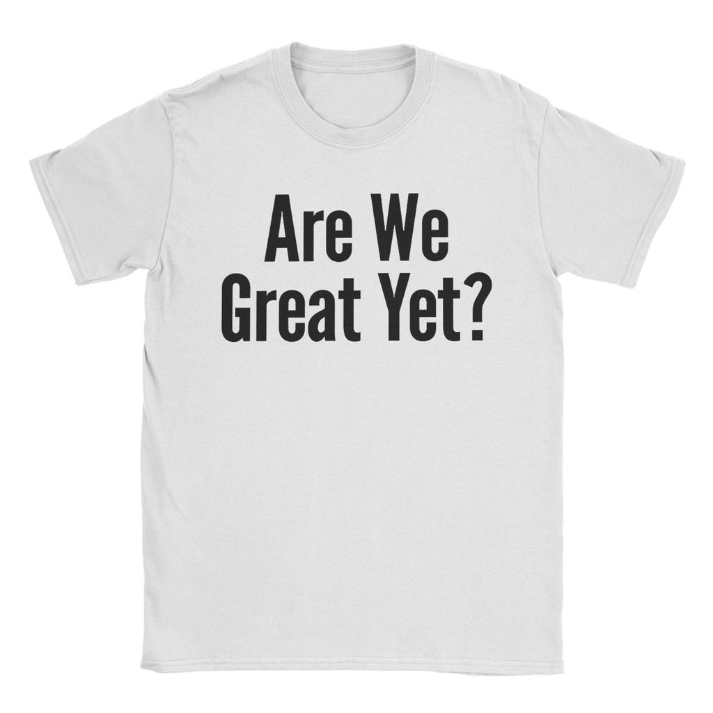 Men Women Are We Great Yet Shirt Pure Cotton Printed T-Shirt  Clothing Outfits