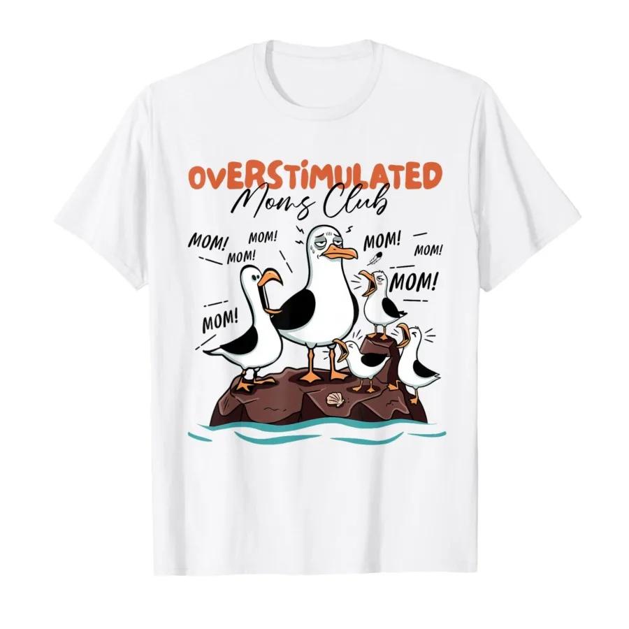 Overstimulated Moms Club Seagull Mom Mom Mom Funny Tshirt For Men Women 100 Cotton T Shirts Short Sleeve Tops 04272