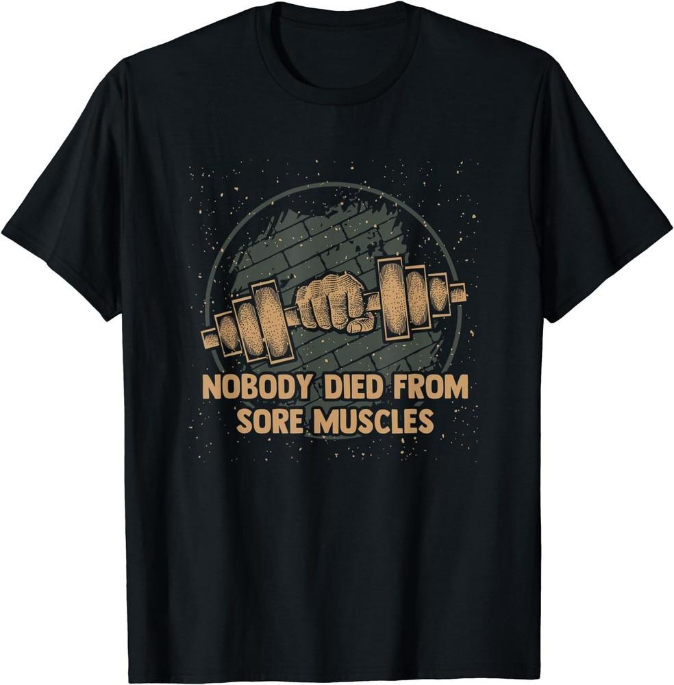 

NEW LIMITED Funny Workout Humor Gym Nobody Died From Sore Muscles T-Shirt Unisex T-Shirt XXXL