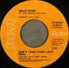 7inch Record JULIE BUDD  Dont Take Your Love Away  Just Sa 740653 RCA Victor 1971 US Rock Used