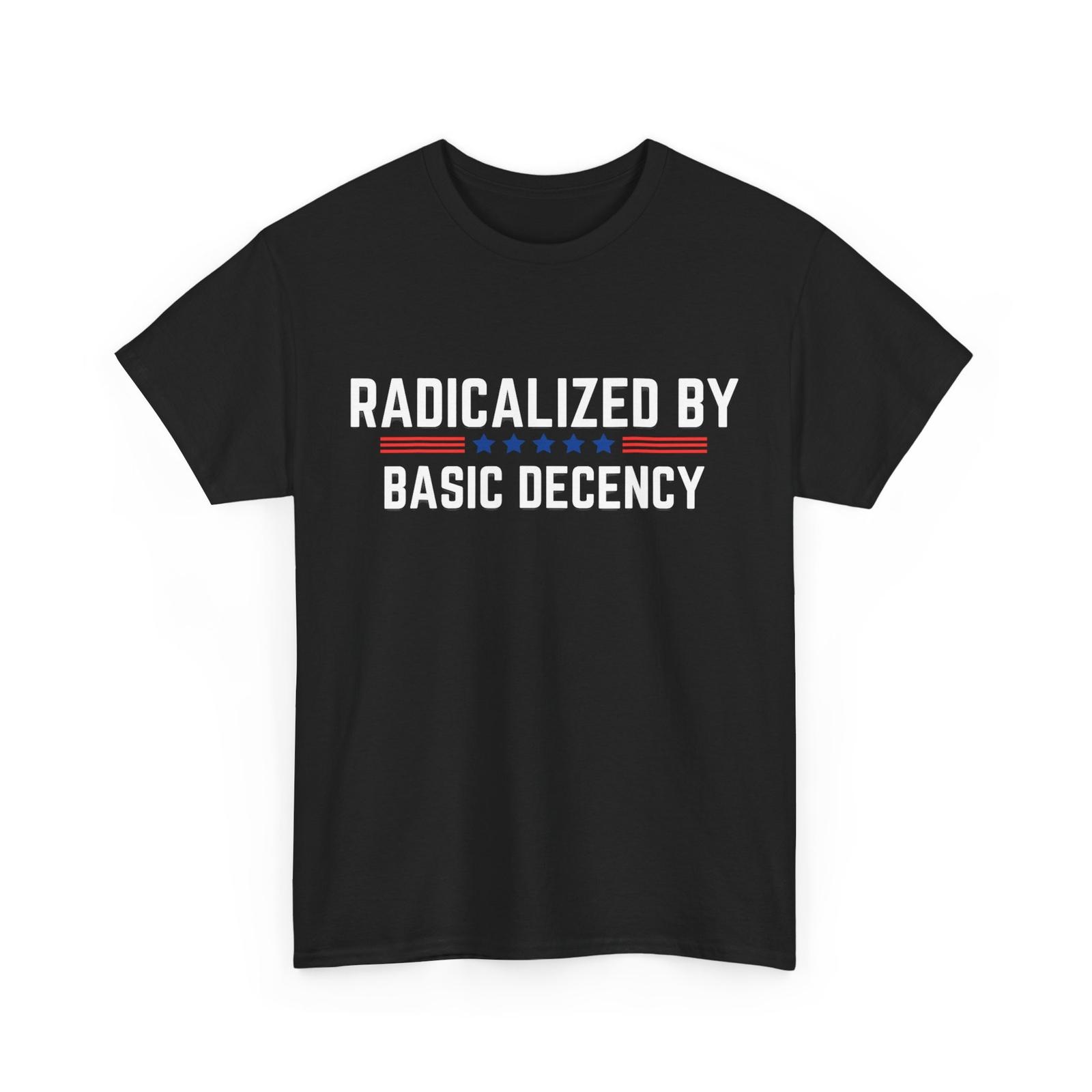 Radicalized By Basic Decency Funny Quote - OFFICIAL T-Shirt S разноцветный