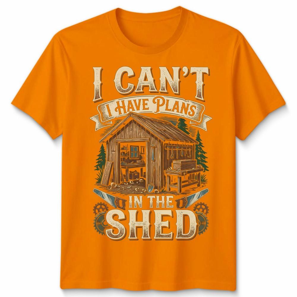I Cant I Have Plans In The Shed Woodworking Hobbies Mens Womens Graphic Tee