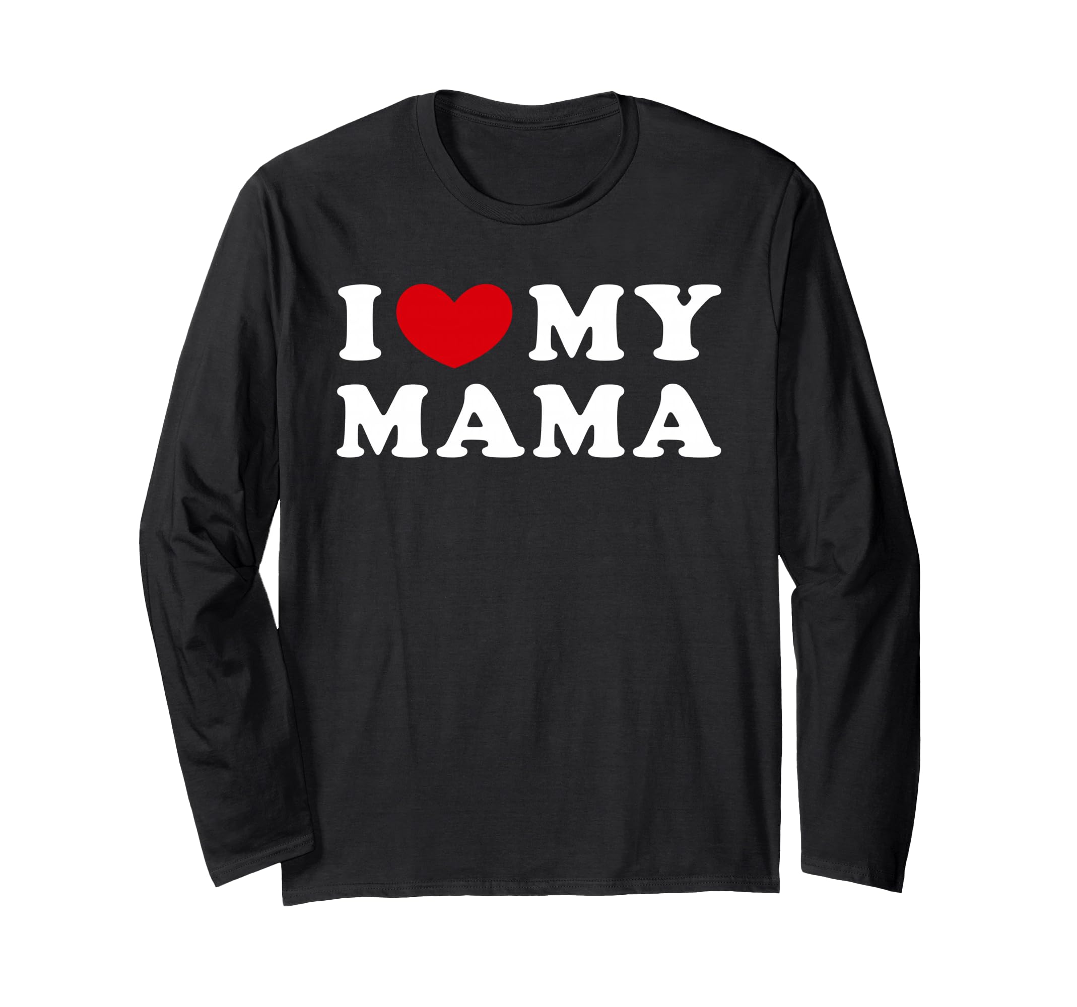 

I Love My Mama, I Love My Mama, I Heart My Mama Long Sleeve T-Shirt