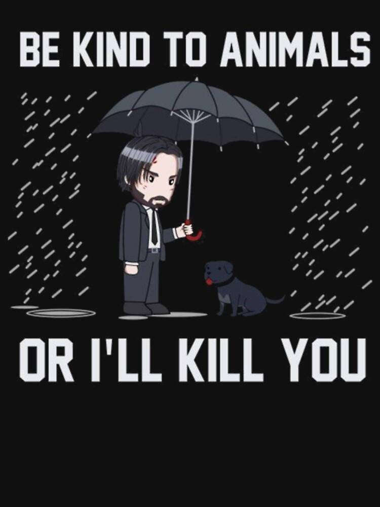 John Wick Be Kind To Animals Or I_ll Kill You Classic T-Shirt