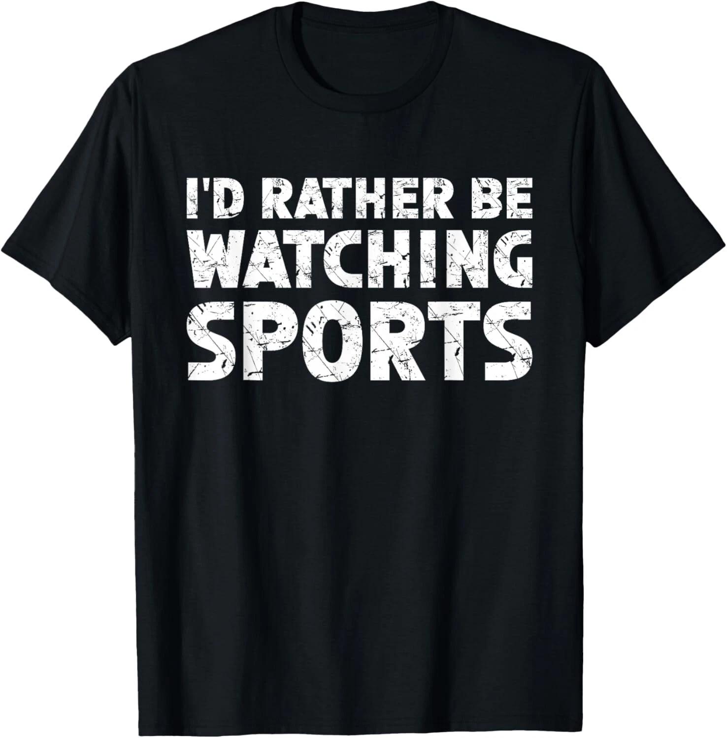 

I d Rather Be Watching Sports Tee Shirts Gift Unisex T-Shirt S