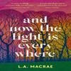 And Now the Light Is Everywhere by L.A. MacRae Paperback Book 9781399707497