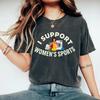 I Support Womens Sports TShirt Womens Sports EmpowerUnisext Funny Sarcastic Meme Gen Z Humor Perfect Gift