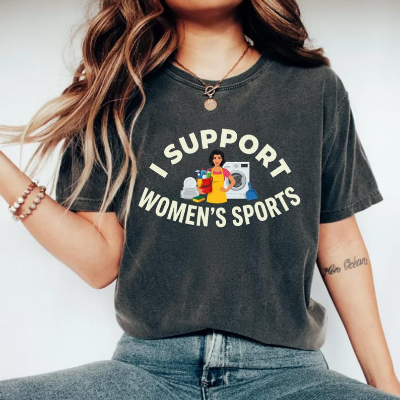 I Support Womens Sports TShirt Womens Sports EmpowerUnisext Funny Sarcastic Meme Gen Z Humor Perfect Gift