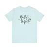 Be The Light Motivational Tee Unisex Jersey Short Sleeve Tee