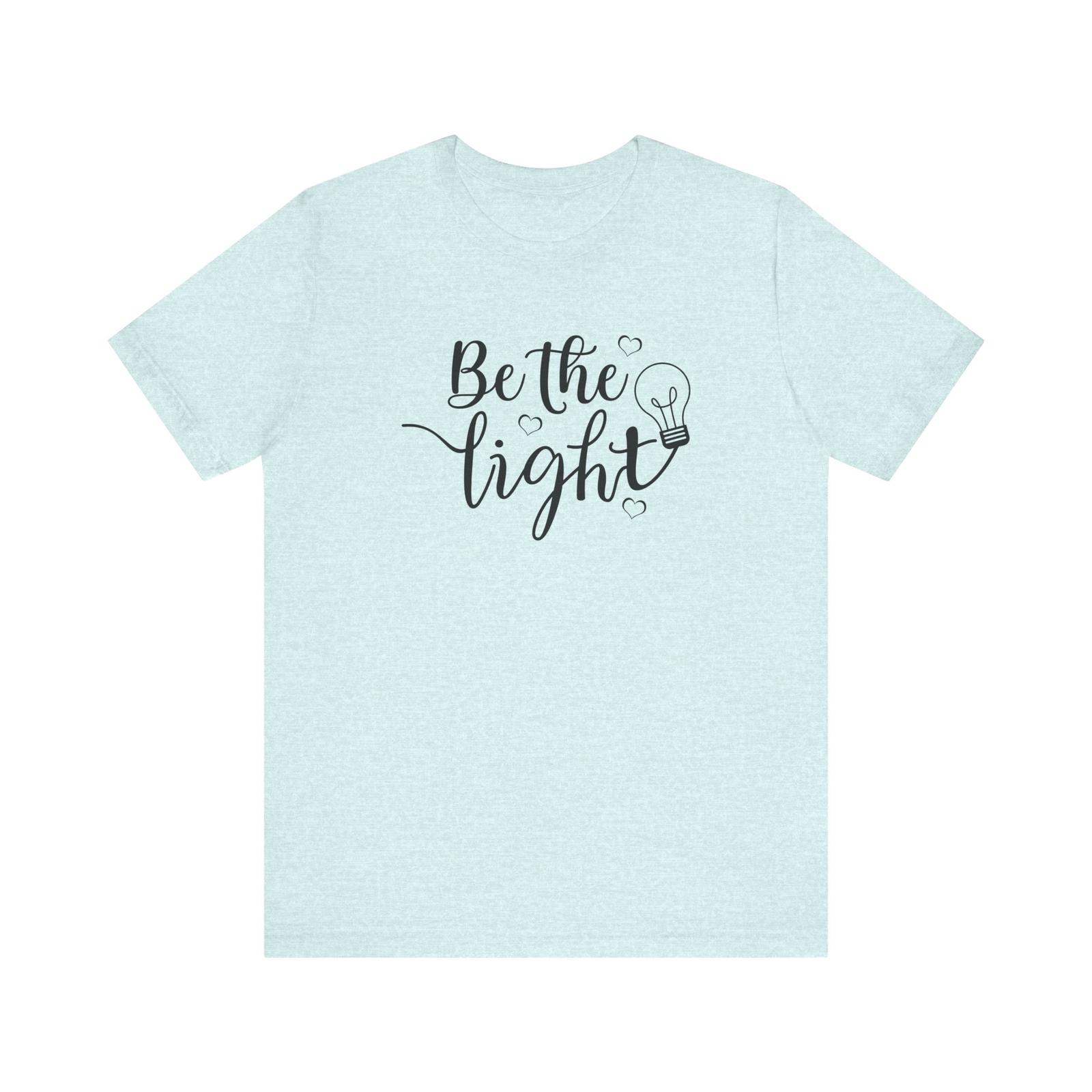 Be The Light Motivational Tee Unisex Jersey Short Sleeve Tee S разноцветный