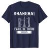 Funny I Will Be There Soon Shanghai of China TShirt China Travel Men Fashion Casual Tshirt 100 Cotton Loose Oversized T Shirt