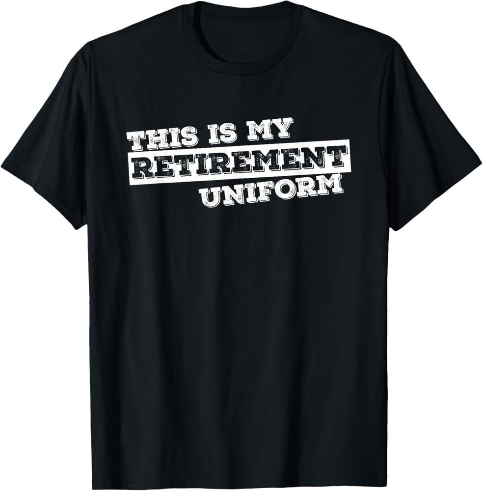 This Is My Retirement Uniform Funny Retirement Gift T-Shirt