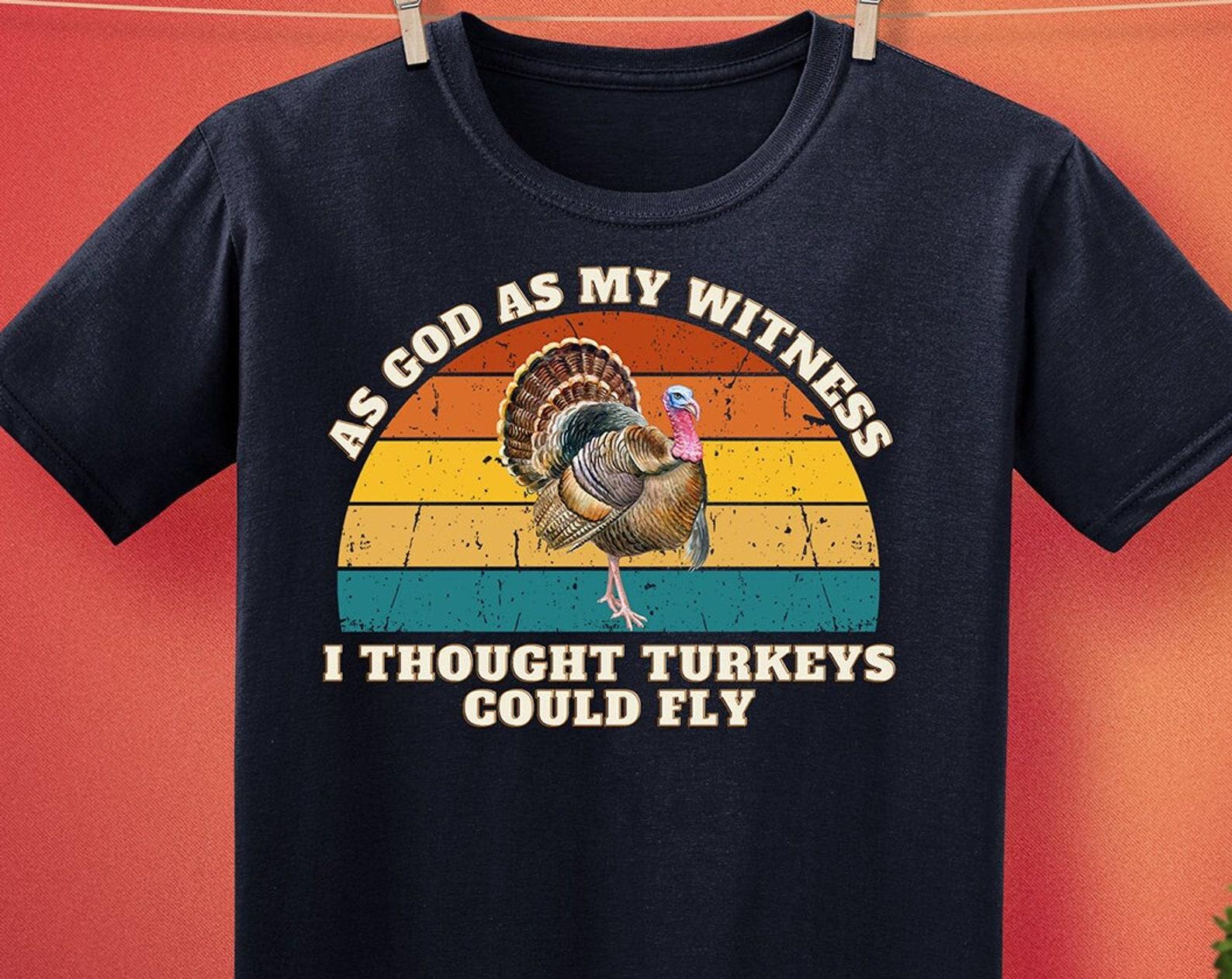 As God As My Witness I Thought Turkeys Could Fly Unisex T-Shirt L