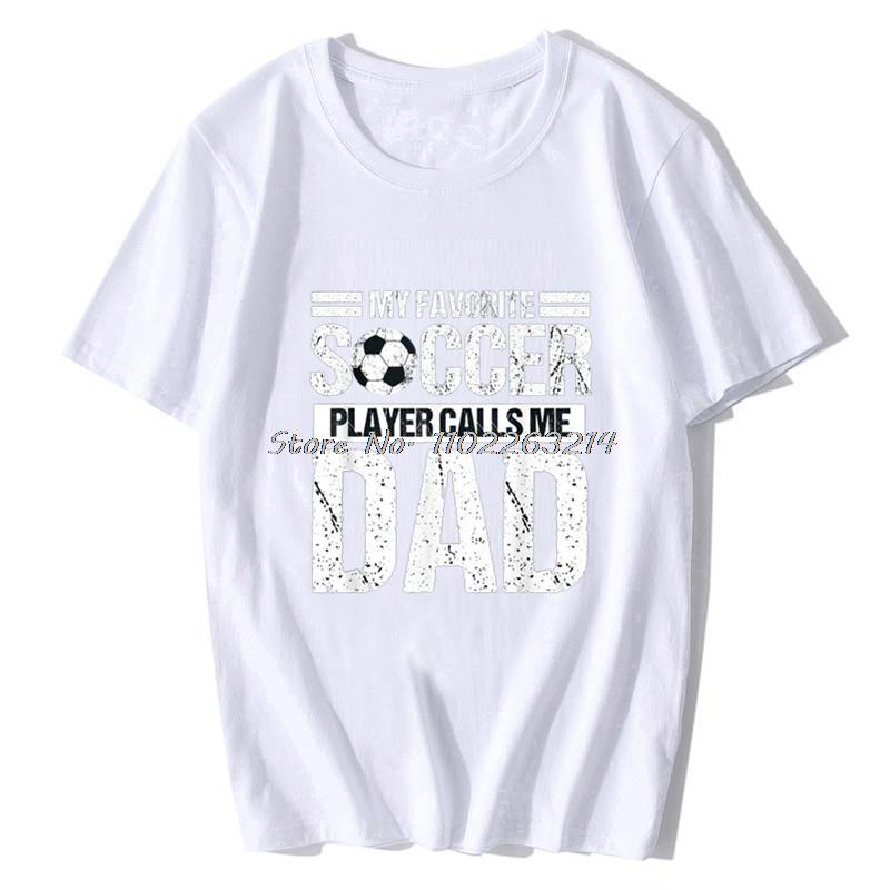 My Favorite Soccer Player Calls Me Dad Fathers Day Gift Son T-Shirt Chinese Style T Shirt Men Unisex Cotton Oversized Streetwear