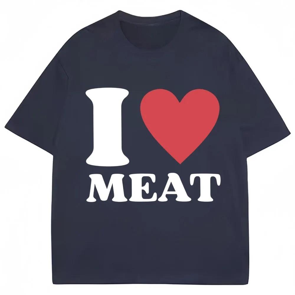 Funny I Love Meat Graphic Print T Shirt Humor Joke Y2k Men Women Tshirts Oversized Cotton Casual ONeck Short Sleeve Streetwear