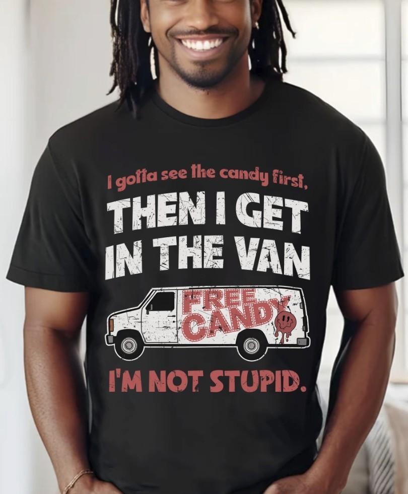 Сначала я должен увидеть конфеты, потом я залезу в фургон. Я не глупый. Черная футболка. Унисекс футболка XXXL