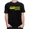 Custom Im The Fake Taxi Driver Tshirts for Men Short Sleeve T Shirt Fashion Tshirts Slim Fit Pure Cotton Tees Gift Idea