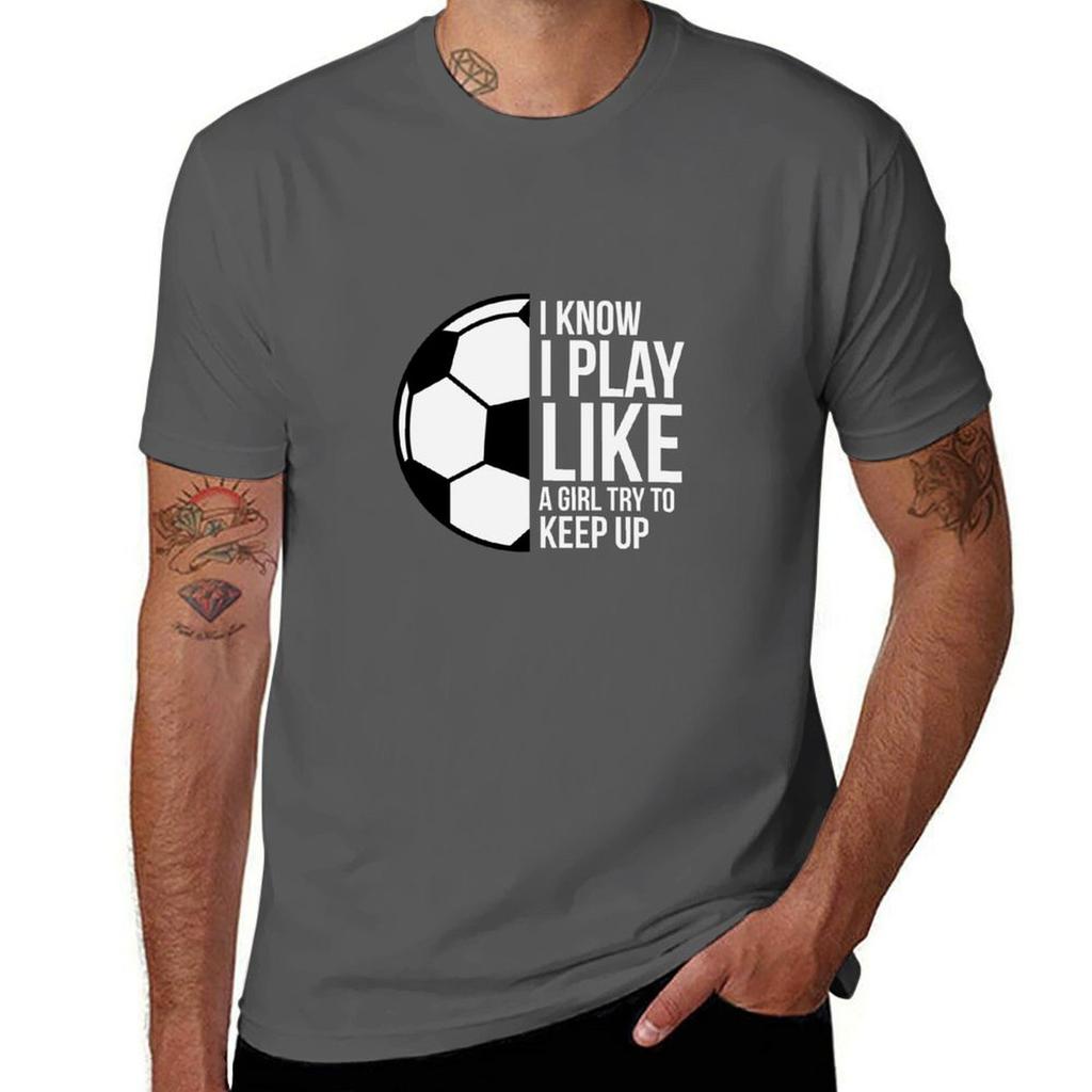 I Play Like a Girl - Try To Keep Up with Soccer T-Shirt Mens Graphic T Shirts Anime T Shirts Oversize T-Shirt