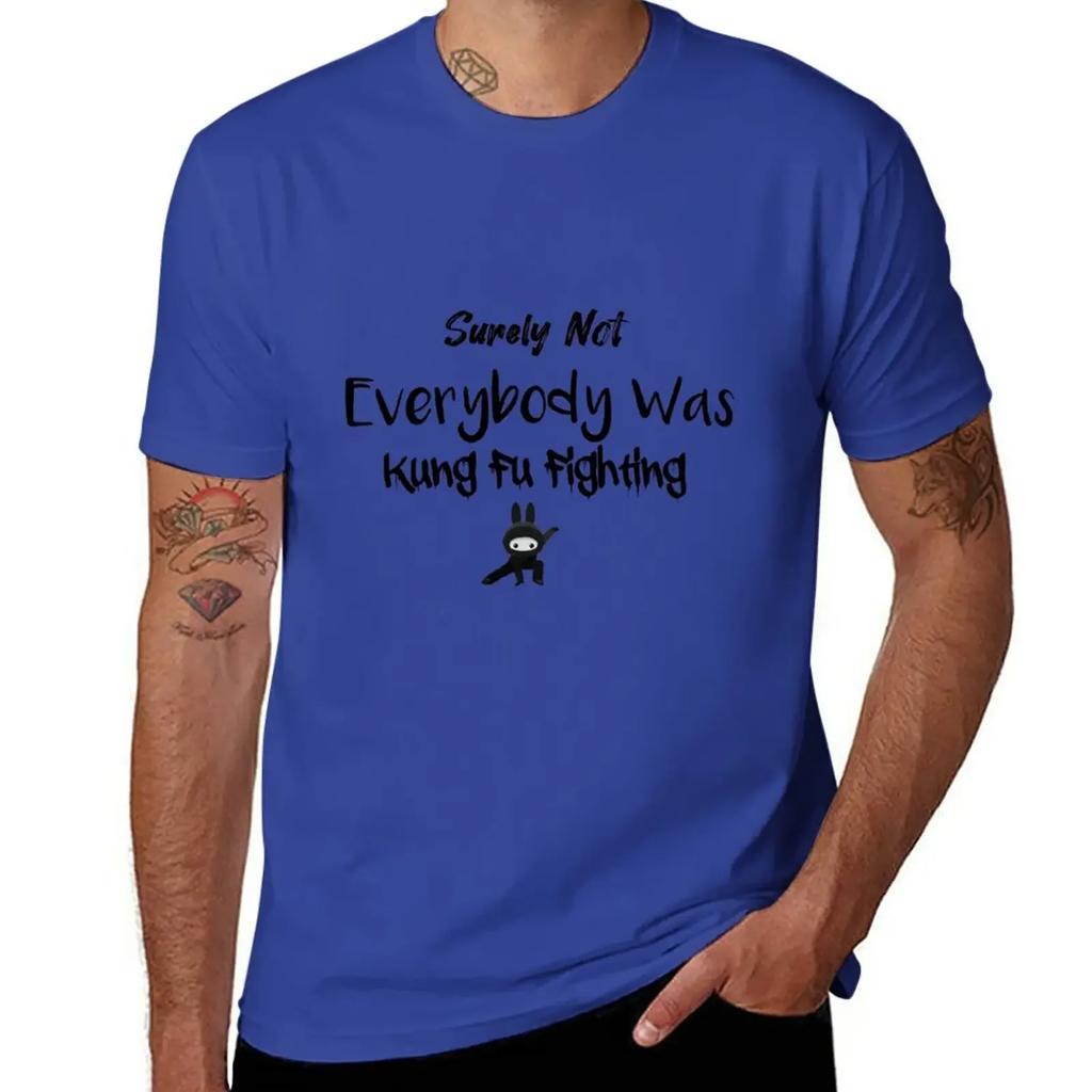 Surely Not Everybody Was Kung Fu Fighting T-Shirt boys whites tops mens graphic t-shirts big and tall