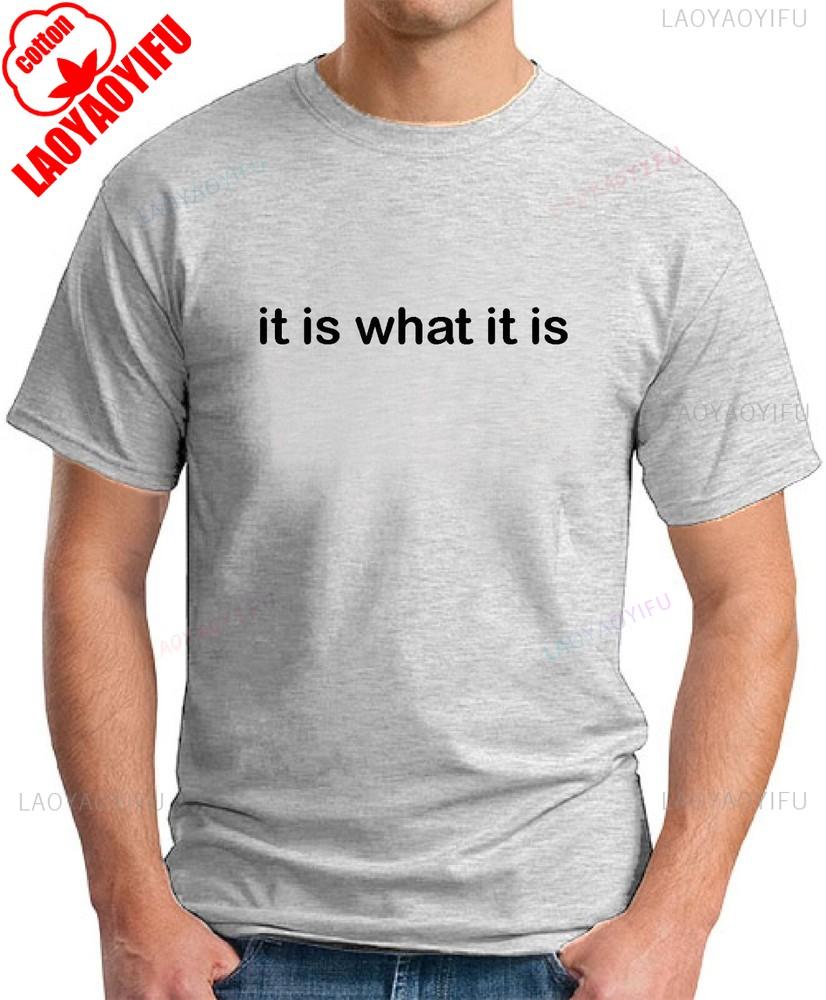 IT IS WHAT IT IS TSHIRT Funny Slogan Novelty Mens Geeky Sayings Graphic T Shirts Summer Cotton Tee Tops Ropa Hombre