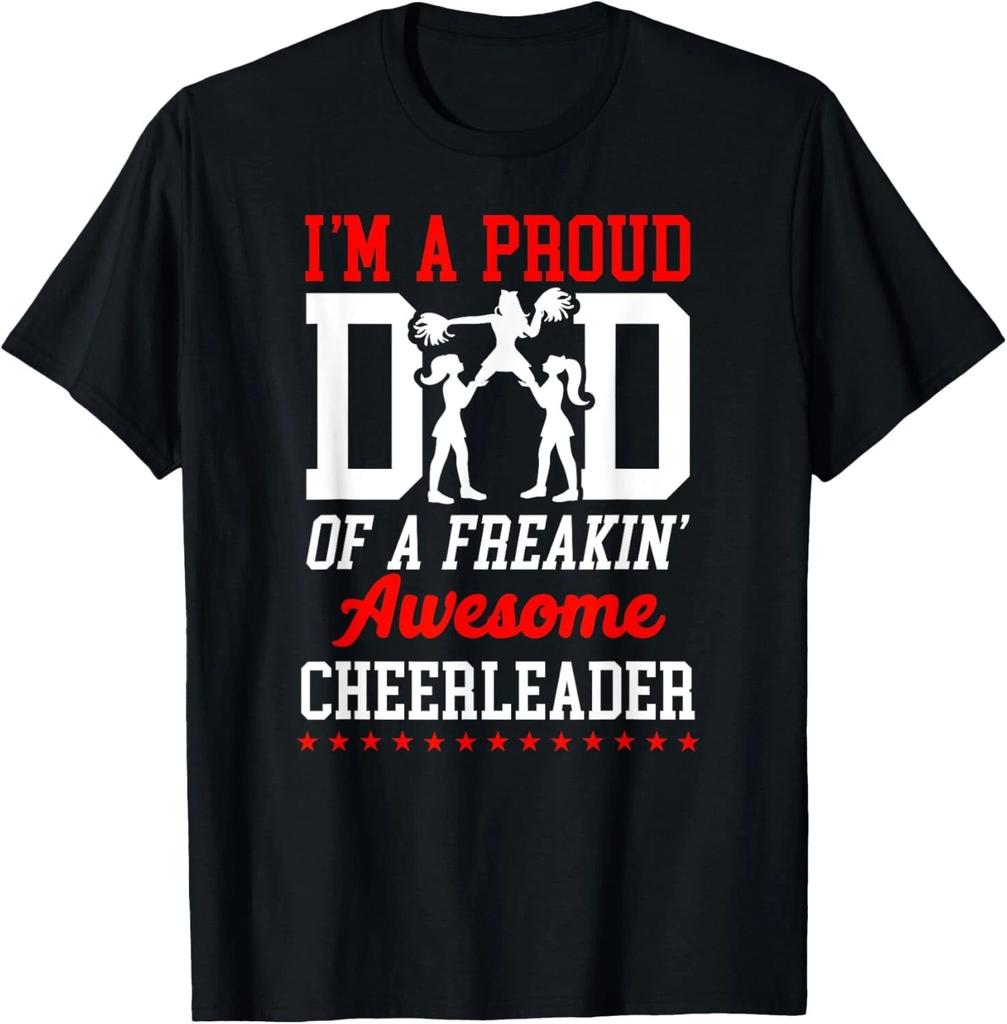 Cheer Cheerleading Dad Father I_M A Proud Dad Of A Freakin_ T- Shirt
