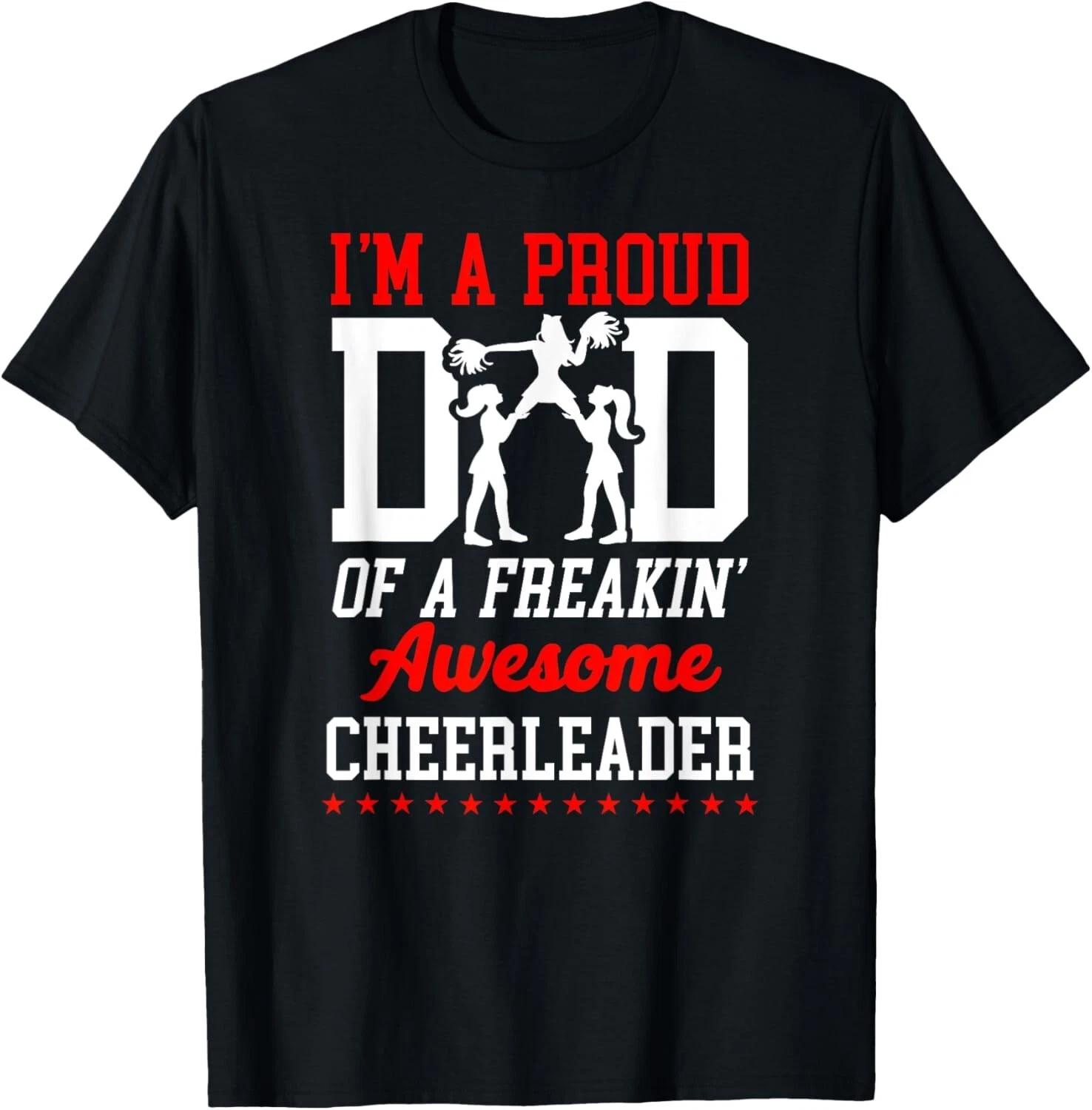 Cheer Cheerleading Dad Father I_M A Proud Dad Of A Freakin_ T- Shirt S