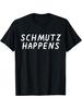 Schmutz Happens Funny Sarcastic Quote Novelty T-shirt
