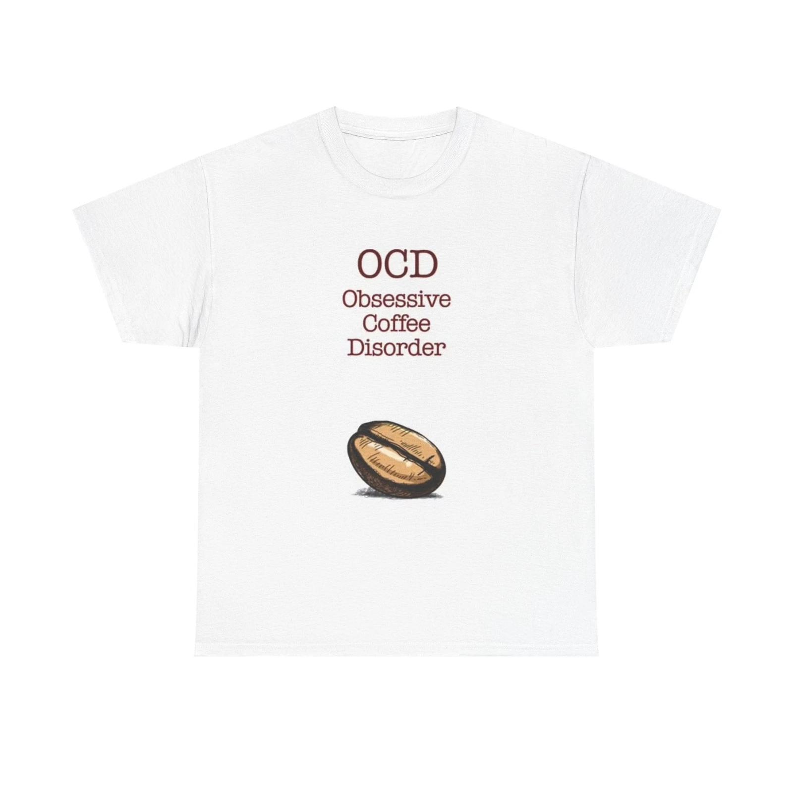 Men s and Women s T-shirts OCD Coffee Disorder Funny Graphic S